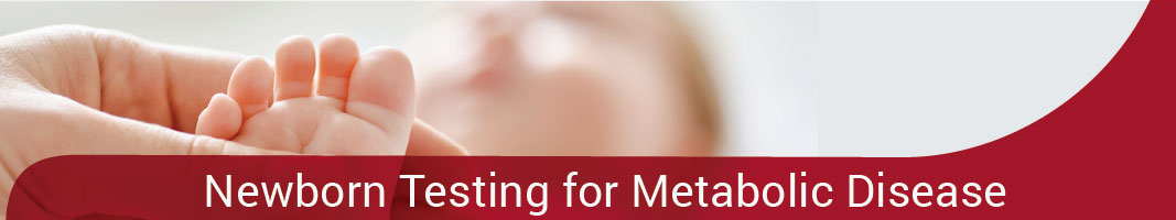 Newborn Testing for Metabolic Disease